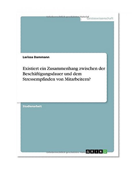 Existiert Ein Zusammenhang Zwischen Der Beschaftigungsdauer Und Dem Stressempfinden Von Mitarbeitern? (German Edition)