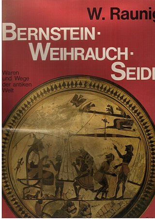 Bernstein - Weihrauch - Seide. Waren und Wege der antiken Welt. 4Â°, 158 Seiten, 142 Abbildungen auf Tafeln, Olwd. mit Original Schutzumschlag.