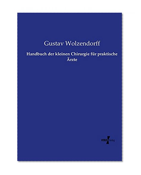 Handbuch der kleinen Chirurgie fÃ¼r praktische Ã„rzte (German Edition)