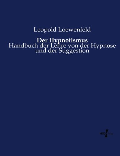 Der Hypnotismus: Handbuch der Lehre von der Hypnose und der Suggestion (German Edition)