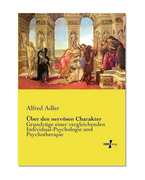 Ãœber den nervÃ¶sen Charakter: GrundzÃ¼ge einer vergleichenden Individual-Psychologie und Psychotherapie (German Edition)