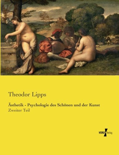 Ã„sthetik - Psychologie des SchÃ¶nen und der Kunst: Zweiter Teil (Volume 2) (German Edition)