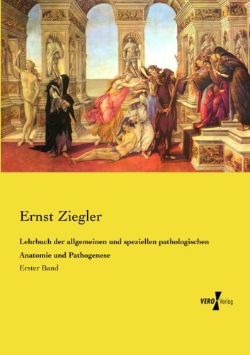 Lehrbuch der allgemeinen und speziellen pathologischen Anatomie und Pathogenese: Erster Band (Volume 1) (German Edition)