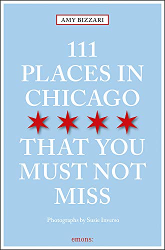 111 Places in Chicago That You Must Not Miss Revised & Updated (111 Places in .... That You Must Not Miss)