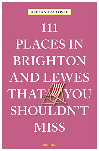 111 Places in Brighton & Lewes You Shouldn't Miss (111 Places in .... That You Must Not Miss)