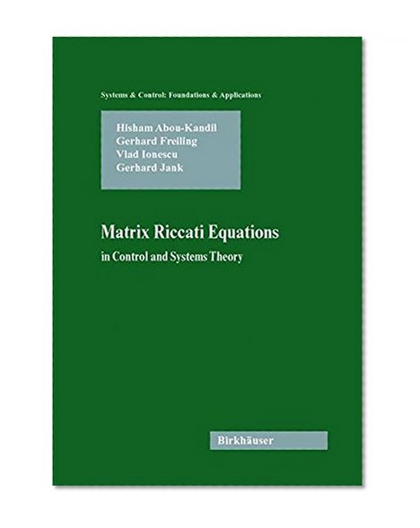 Matrix Riccati Equations in Control and Systems Theory (Systems & Control: Foundations & Applications)