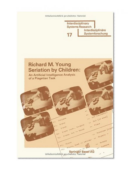 Seriation by Children: An Artificial Intelligence Analysis of a Piagetian Task (Interdisciplinary Systems Research)