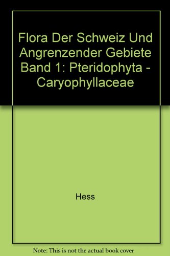 Flora der Schweiz und angrenzender Gebiete Band 1: Pteridophyta - Caryophyllaceae (German Edition)