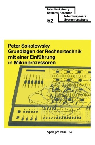 Grundlagen der Rechnertechnik mit einer Einführung in Mikroprozessoren (Interdisciplinary Systems Research) (German Edition)