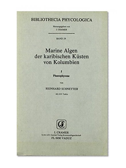 Marine Algen Der Karibischen Kusten Von Kolumbien--Algas Marinas De LA Costa Atlantica De Columbia Phaeophyceae (Bibliotheca Phycologica)