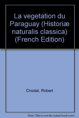 La vegetation du Paraguay (HistoriÃ¦ naturalis classica) (French Edition)