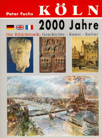 KÃ¶ln. 2000 Jahre. Die Bildchronik: Geschichte - Kunst - Kultur.