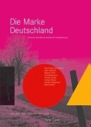 Die Marke Deutschland. Deutsche IdentitÃ¤t im Zeichen der Globalisierung.