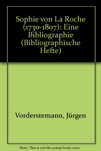Sophie von La Roche (1730-1807): Eine Bibliographie (Bibliographische Hefte) (German Edition)