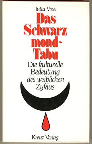 Das Schwarzmond - Tabu. Die kulturelle Bedeutung des weiblichen Zyklus.