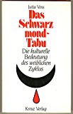 Das Schwarzmond - Tabu. Die kulturelle Bedeutung des weiblichen Zyklus.