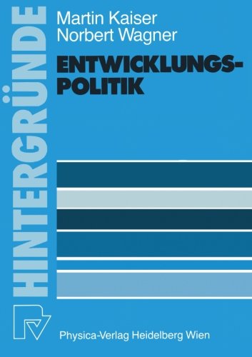 Entwicklungspolitik: Grundlagen  -  Probleme  -  Aufgaben (HintergrÃ¼nde) (German Edition)
