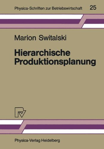Hierarchische Produktionsplanung: Konzeption und Einsatzbereich (Physica-Schriften zur Betriebswirtschaft) (German Edition)