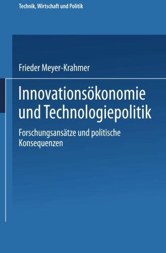 InnovationsÃ¶konomie und Technologiepolitik: ForschungsansÃ¤tze und politische Konsequenzen (Technik, Wirtschaft und Politik) (German Edition)