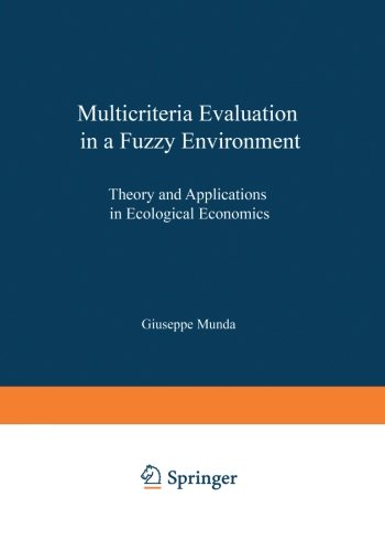 Multicriteria Evaluation in a Fuzzy Environment: Theory and Applications in Ecological Economics (Contributions to Economics)