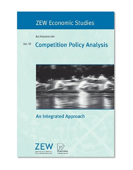 Competition Policy Analysis: An Integrated Approach (ZEW Economic Studies)