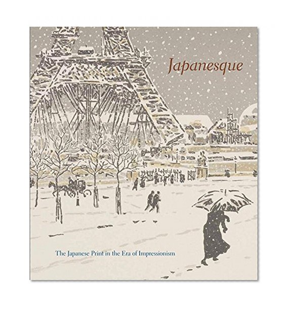 Book Cover Japanesque: The Japanese Print in the Era of Impressionism