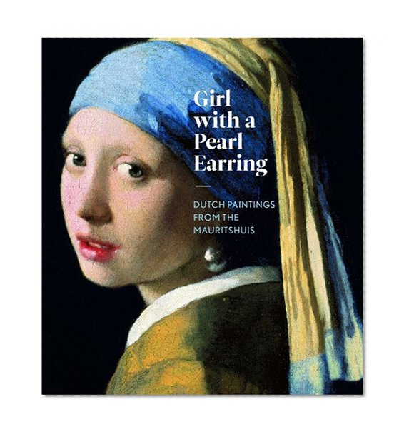 Book Cover Girl with a Pearl Earring: Dutch Paintings from the Mauritshuis