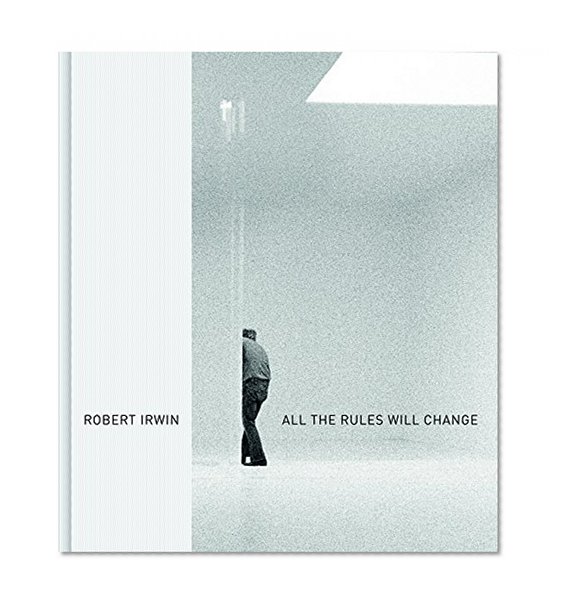 Book Cover Robert Irwin: All the Rules Will Change