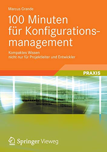 100 Minuten fÃ¼r Konfigurationsmanagement: Kompaktes Wissen nicht nur fÃ¼r Projektleiter und Entwickler (German Edition)