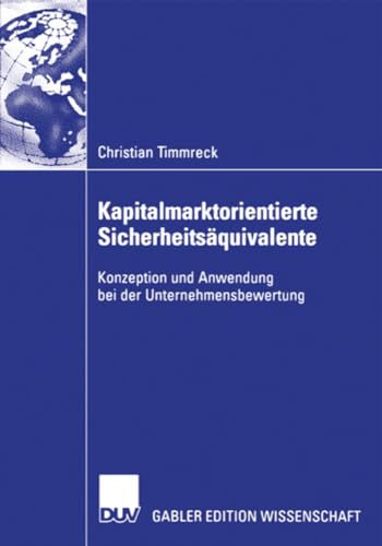 Kapitalmarktorientierte SicherheitsÃ¤quivalente: Konzeption und Anwendung bei der Unternehmensbewertung (German Edition)