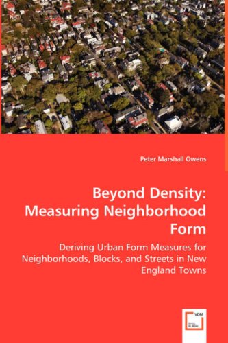 Beyond Density: Measuring Neighborhood Form: Deriving Urban Form Measures for Neighborhoods, Blocks, and Streets in New England Towns