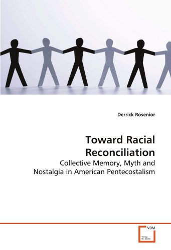 Toward Racial Reconciliation: Collective Memory, Myth and Nostalgia in American Pentecostalism