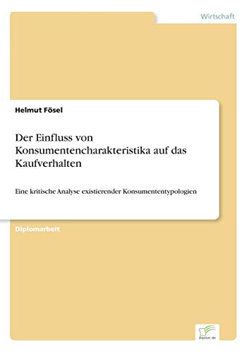 Book Cover Der Einfluss von Konsumentencharakteristika auf das Kaufverhalten: Eine kritische Analyse existierender Konsumententypologien (German Edition)