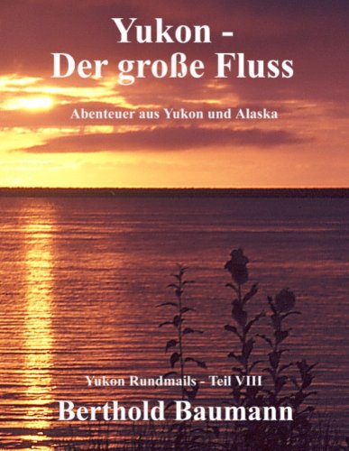 Yukon - Der groÃŸe Fluss (German Edition)