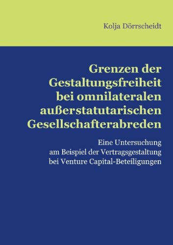 Grenzen der Gestaltungsfreiheit bei omnilateralen auÃŸerstatutarischen Gesellschafterabreden (German Edition)