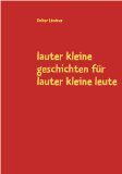 lauter kleine geschichten fÃ¼r lauter kleine leute (German Edition)