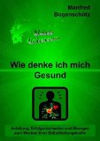 Wie denke ich mich Gesund (German Edition)