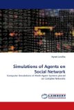 Simulations of Agents on Social Network: Computer Simulations of Multi-Agent Systems placed on Complex Networks