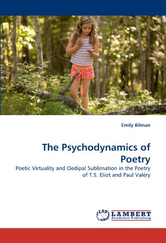 Book Cover The Psychodynamics of Poetry: Poetic Virtuality and Oedipal Sublimation in the Poetry of T.S. Eliot and Paul Valéry
