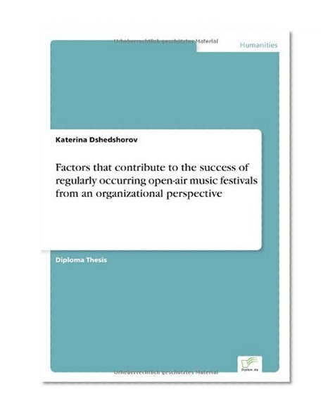 Factors that contribute to the success of regularly occurring open-air music festivals from an organizational perspective