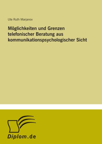 MÃ¶glichkeiten und Grenzen telefonischer Beratung aus kommunikationspsychologischer Sicht (German Edition)