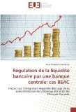 Régulation de la liquidité bancaire par une banque centrale: cas BEAC: Impact sur l'intégration régionale des pays de la zone d'émission de la Banque des Etats de l'Afrique Centrale (French Edition)