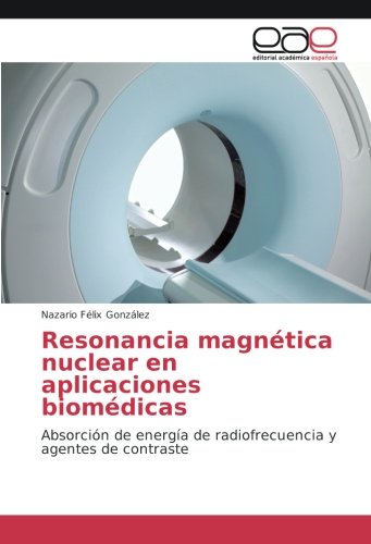 Book Cover Resonancia magnética nuclear en aplicaciones biomédicas: Absorción de energía de radiofrecuencia y agentes de contraste (Spanish Edition)