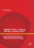 "Bamboo Policy - bending with the prevailing wind? " Eine konstruktivistische Analyse des Wandels thailÃ¤ndischer AuÃŸenpolitik im Kontext der Ã„ra Thaksin Shinawatra (German Edition)