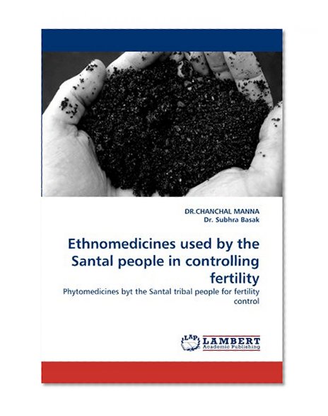 Ethnomedicines used by the Santal people in controlling fertility: Phytomedicines byt the Santal tribal people for fertility control
