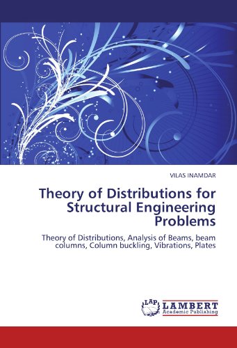 Theory of Distributions for Structural Engineering Problems: Theory of Distributions, Analysis of Beams, beam columns, Column buckling, Vibrations, Plates