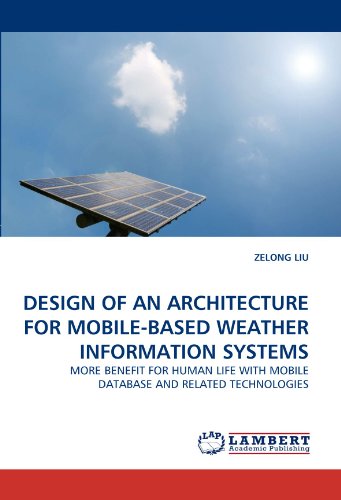 DESIGN OF AN ARCHITECTURE FOR MOBILE-BASED WEATHER INFORMATION SYSTEMS: MORE BENEFIT FOR HUMAN LIFE WITH MOBILE DATABASE AND RELATED TECHNOLOGIES