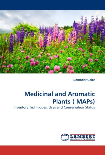 Medicinal and Aromatic Plants ( MAPs): Inventory Techniques, Uses and Conservation Status