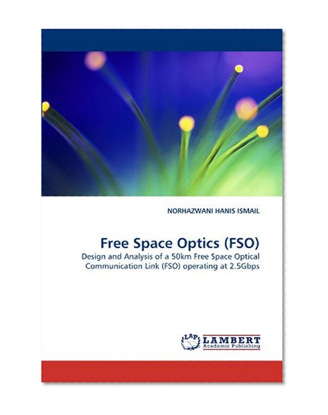 Free Space Optics (FSO): Design and Analysis of a 50km Free Space Optical Communication Link (FSO) operating at 2.5Gbps