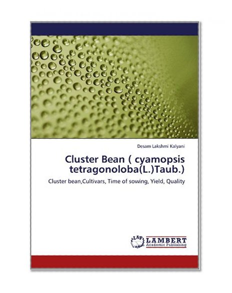 Cluster Bean ( cyamopsis tetragonoloba(L.)Taub.): Cluster bean,Cultivars, Time of sowing, Yield, Quality